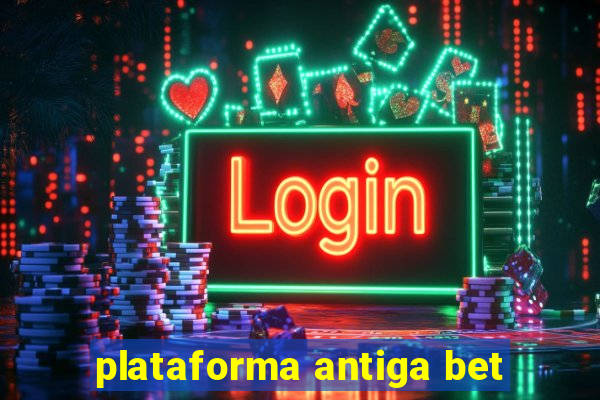 plataforma antiga bet